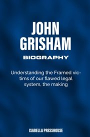 John Grisham Biography: Understanding the Framed victims of our flawed legal system, the making. cover image