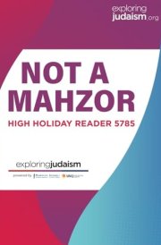 Not A Mahzor: Exploring Judaism High Holiday Reader, 5785 cover image