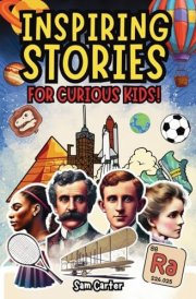 Inspiring Stories for Curious Kids Amazing Short Reads on History, Science and Sports cover image