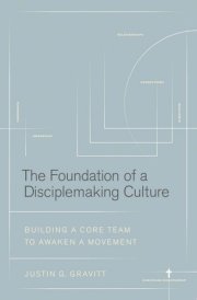 The Foundation of a Disciplemaking Culture Building a Core Team to Awaken a Movement cover image