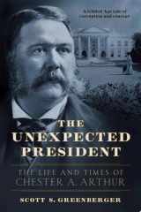 The Unexpected President The Life and Times of Chester A. Arthur cover image