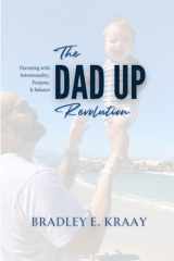 The Dad Up Revolution: Parenting with Intentionality, Purpose, & Balance cover image