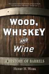 Wood, Whiskey and Wine A History of Barrels cover image