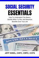 Social Security Essentials: How To Understand The Basics, Decide When To File, And Maximize Benefits Over Your Life (Sure Horizon Retirement Series) cover image