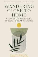 Wandering Close to Home A Year of Zen Reflections, Consolations, and Reveries cover image