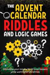 Advent Calendar of Riddles and Logic Games: A book to pass the time until Christmas, featuring brainteasers, activities, puzzles, riddles, mysteries, ... for 24 days, for both children and adults. cover image