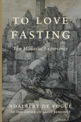 To Love Fasting: The Monastic Experience cover image