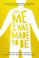 The Me I Was Made to Be Helping Christian Parents Navigate the Identity Conversation cover image