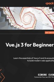 Vue.js 3 for Beginners Learn the Essentials of Vue.js 3 and Its Ecosystem to Build Modern Web Applications cover image