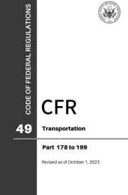 CFR Title 49: Parts 178-199 – Transportation (Code of Federal Regulations), Revised as of October 1, 2023 cover image