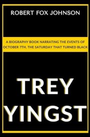 Trey Yingst: A Biography Book Narrating The Events Of October 7th, The Saturday That Turned Black cover image