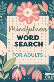 Mindfulness Word Search for Adults Relaxing Puzzle Book for Stress & Anxiety Relief Create Calm & Positivity in Your Life cover image