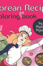 Korean Recipe coloring book: coloring all hand-drawings for Adults and kids, Heartwarming and delicious designs with Korean famous food and stories (Bold & easy, No shade) cover image