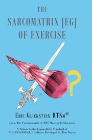 The Sarcomatrix [EG] of Exercise A.k.a. The Fundamentals of RTS Mastery(R) Education A Tribute to the Unparalleled Standard of PROFESSIONAL Excellence Developed by Tom Purvis cover image