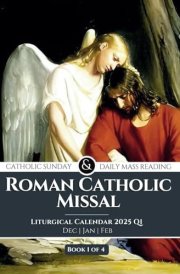 Roman Catholic Missal Catholic Sunday and Daily Mass Reading 2025: Liturgical Year C, Dec, Jan and Feb Including Order Of Mass. Book 1 of 4: Q1 cover image