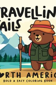 Travelling Tails - North America Coloring Book for Adults and Kids, Featuring 30 Bold and Easy Designs and Cute Animal Characters cover image