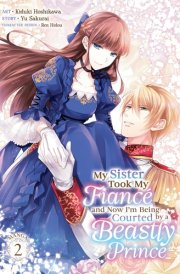 My Sister Took My Fiancé and Now I'm Being Courted by a Beastly Prince (Manga) Vol. 2 cover image