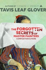 The Forgotten Secrets of Master Painters: Composition and More cover image