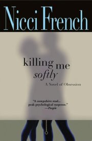 Killing Me Softly A Novel of Obsession cover image