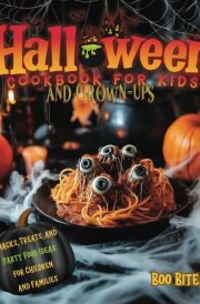 Halloween Cookbook for Kids and Grown-ups: Spooky and Fun Recipes of Snacks, Treats, and Party Food Ideas for Children and Families cover image