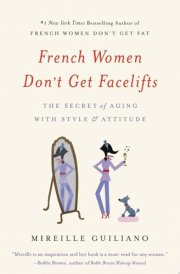 French Women Don't Get Facelifts The Secret of Aging with Style & Attitude cover image