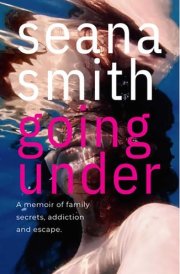 Going Under A Memoir of Family Secrets, Addiction and Escape cover image