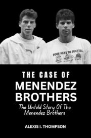 THE CASE OF MENENDEZ BROTHERS: THE UNTOLD STORY OF THE MENENDEZ BROTHERS cover image