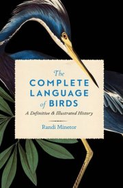 The Complete Language of Birds A Definitive and Illustrated History cover image