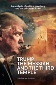Trump, the Messiah, and the Third Temple: A Prophetic, Theological, and Political Analysis of the Future of Israel and the World cover image