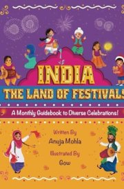 India - The Land of Festivals: A Monthly Guidebook to Diverse Celebrations (Indian Festival Series) cover image