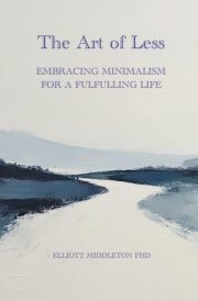 The Art of Less: Embracing Minimalism for a Fulfilling Life cover image