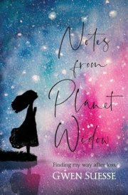 Notes from Planet Widow Finding My Way After Loss cover image