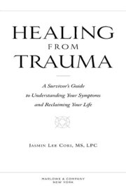 Healing from Trauma A Survivor's Guide to Understanding Your Symptoms and Reclaiming Your Life cover image