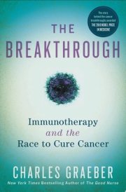 The Breakthrough Immunotherapy and the Race to Cure Cancer cover image