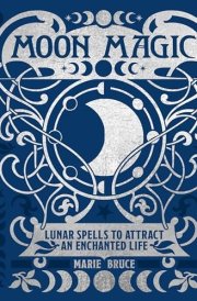 Moon Magic Lunar Spells to Attract an Enchanted Life cover image