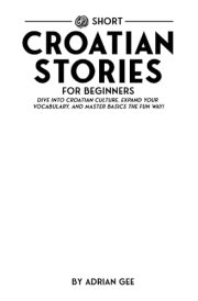 69 Short Croatian Stories for Beginners Dive Into Croatian Culture, Expand Your Vocabulary, and Master Basics the Fun Way! cover image