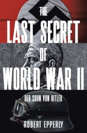 The Last Secret of World War II Der Sohn Von Hitler cover image