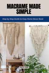 Macrame Made Simple: Step by Step Guide to Cozy Home Decor Book cover image