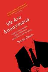 We Are Anonymous Inside the Hacker World of LulzSec, Anonymous, and the Global Cyber Insurgency cover image