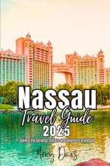 NASSAU TRAVEL GUIDE 2025: “Explore Nassau in the Bahamas, Island’s life, Hidden Gems, Culture, Beaches, Adventures, and Local Life.” (Discovery Diaries) cover image