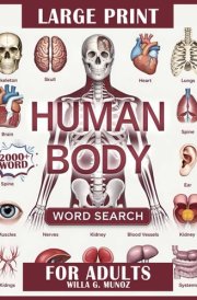 Human Body Word Search for Adults Large Print: 100 Themed Puzzles & Fun Facts About Anatomy: Discover Muscles, Organs, and Physiology - Perfect for Medical Enthusiasts and Students! cover image