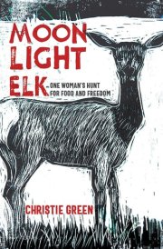 Moonlight Elk One Woman's Hunt for Food and Freedom cover image