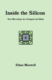 Inside the Silicon - How Microchips Are Designed and Made cover image