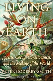 Living on Earth Forests, Corals, Consciousness, and the Making of the World cover image