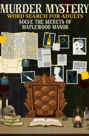 Murder Mystery Word Search for Adults: Uncover the Secrets of Maplewood Manor - A Cozy Whodunnit for Puzzle Lovers (The Violet Hastings Word Search Murder Mysteries) cover image