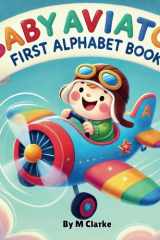 Baby Aviator First Alphabet Book Soaring Through the Alphabet with Fun Aviation Terms cover image