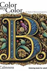 Color my Color. 52 Medieval Illuminated Capital Letters Coloring Book B. Calmness Coloring book for Adults cover image