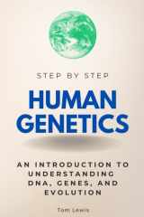 Human Genetics Step by Step: An Introduction to Understanding DNA, Genes, and Evolution (Step By Step Subject Guides) cover image