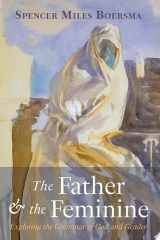 The Father and the Feminine Exploring the Grammar of God and Gender cover image