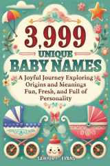 3,999 Unique Baby Names: A Joyful Journey Exploring Origins and Meanings - Fun, Fresh and Full of Personality cover image